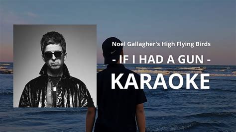 Noel Gallagher S High Flying Birds If I Had A Gun Karaoke Youtube