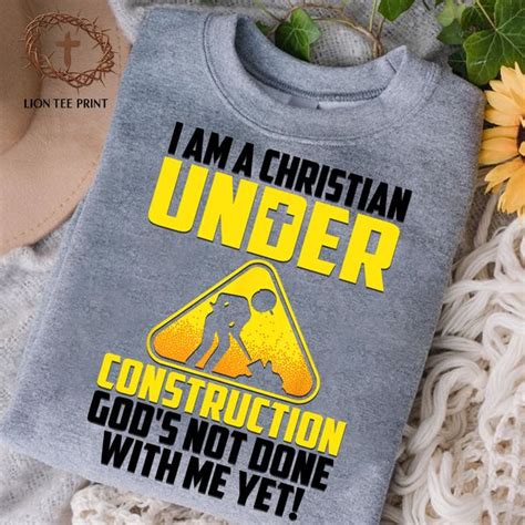 I Am A Christian Under Construction God S Not Done With Me Yet