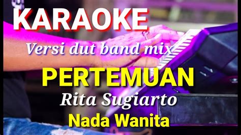 Pertemuan Rita Sugiarto Karaoke Dut Band Mix Nada Wanita Lirik