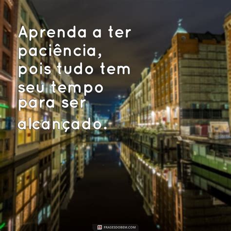 Descubra As Melhores Frases Sobre O Tempo E A Sabedoria Do Momento