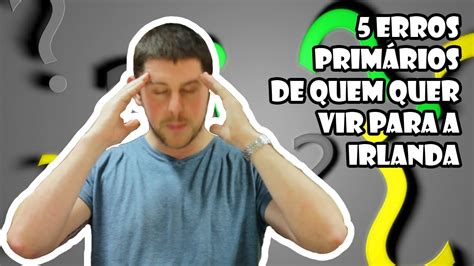 5 erros primários de quem quer vir para a Irlanda YouTube