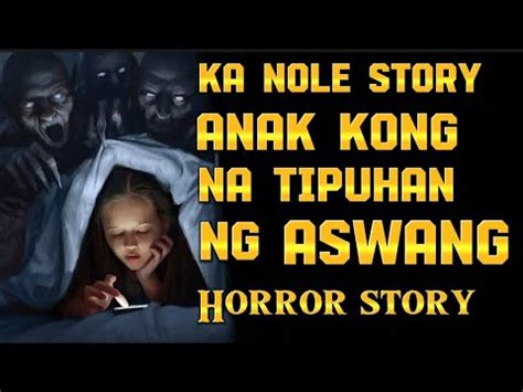 KA NOLE STORY ANAK KONG NA TIPUHAN NG ASWANG Horror Story