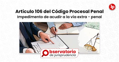 Jurisprudencia Del Artículo 106 Del Código Procesal Penal Impedimento