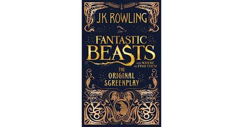 Fantastic Beasts And Where To Find Them The Original Screenplay By Jk