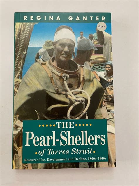 The Pearl Shellers Of Torres Strait 1860s 1960s By Regina Ganter