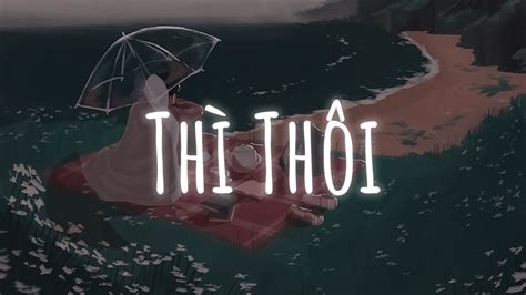 Nhạc Chill TikTok Thì Thôi Tấm Thân Dãi Dầu Hạt Mưa Vương Vấn Nhạc Lofi Hot TikTok YouTube