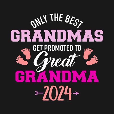 Only The Best Grandmas Get Promoted To Great Grandma 2024 Great