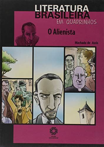 O Alienista Cole O Literatura Brasileira Em Quadrinhos Machado De