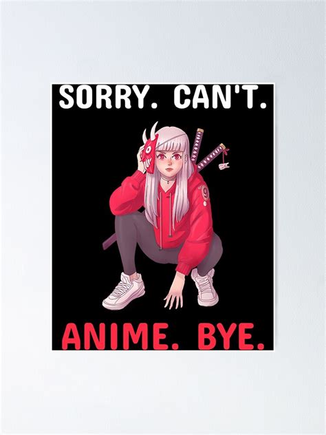 Sorry Cant Anime Bye Funny Video Game Animation Lover Girl Poster For