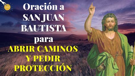 Oración A San Juan Bautista para ABRIR CAMINOS Y PEDIR PROTECCIÓN