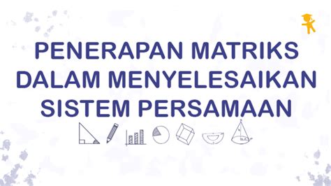 Pelajaran Soal Rumus Penerapan Matriks Dalam Menyelesaikan Sistem