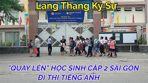 Vlog 465 Lang Thang Ký Sự Quay LÉn HỌc Sinh CẤp 2 SÀi GÒn Đi Thi TiẾng Anh Huy CƯỜng Tv