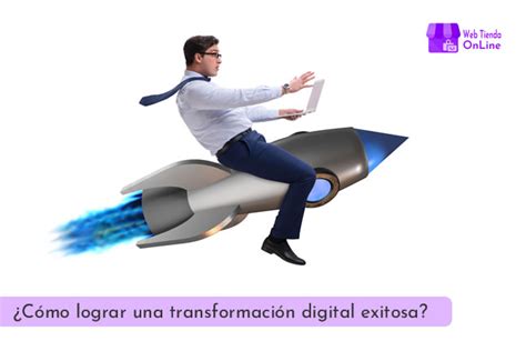 ¿cómo Lograr Una Transformación Digital Exitosa Web Tienda Online