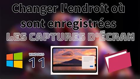 Changer L Endroit O Sont Enregistr Es Les Captures D Cran De Windows