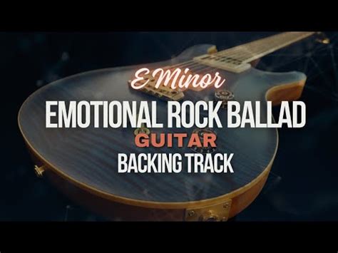 EMOTIONAL ROCK BALLAD GUITAR BACKING TRACK IN E MINOR YouTube