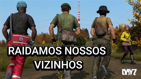 RAIDAMOS UM CLÃ VIZINHO 7 HORAS DE RAID DayZ YouTube