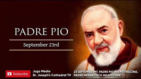 Historia Ya Mtakatifu Wa Leo Tarehe September Mtakatifu Padre Pio