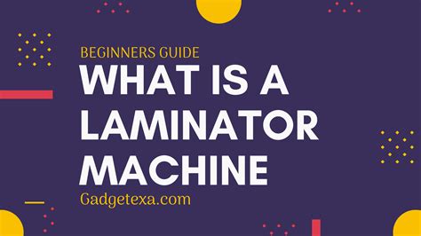 What is a Laminator Machine and Why Should You Get One? - Gadgetexa