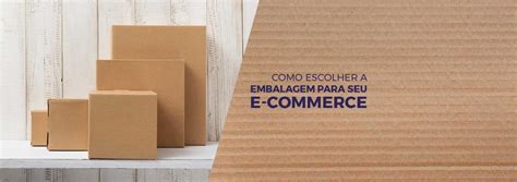 Embalagem Para Ecommerce Como Escolher Mil Nio Embalagens