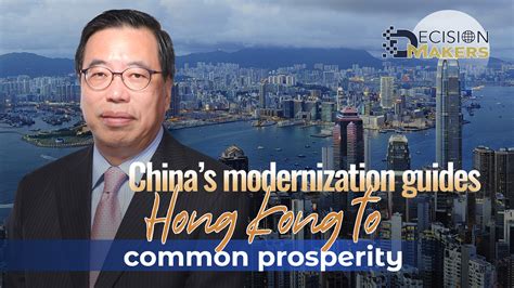 China S Modernization Guides Hong Kong To Common Prosperity CGTN