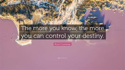 Bryce Courtenay Quote “the More You Know The More You Can Control