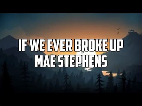 If We Ever Broke Up Mae Stephens Lyrics YouTube