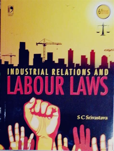 Industrial Relations And Labour Laws By S C Srivastava