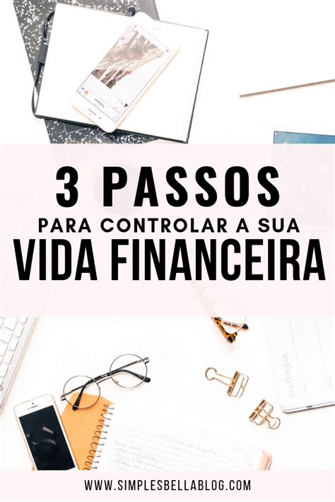 Como Organizar A Sua Vida Financeira 3 Passos Simples E Eficazes