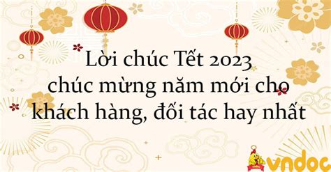 Lời chúc Tết 2023, chúc mừng năm mới cho khách hàng, đối tác hay nhất