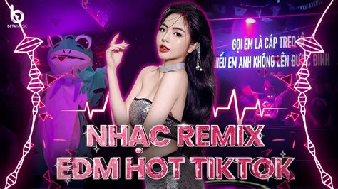 Nh C Tr Remix Top B N Nh C Hot Tiktok Hi N Nay Youtube