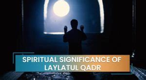 The Benefits And Rewards Of The Night Of Blessing Laylatul Qadr