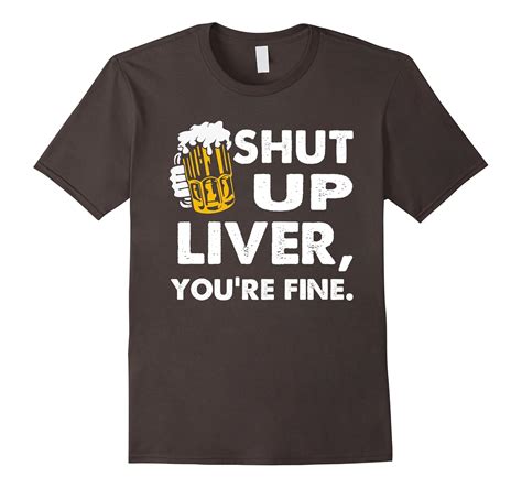 Shut Up Liver Youre Fine Funny Drinking Party T Shirt 4lvs 4loveshirt