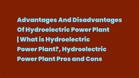 Advantages And Disadvantages Of Hydroelectric Power Plant What Is