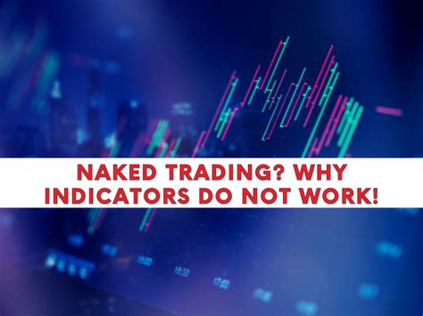 Naked Trading Why Indicators Do Not Work Traders Den PH Blog