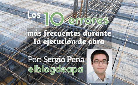 Los 10 errores más frecuentes durante la ejecución de obra