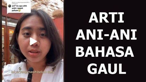 Apa Arti Ani Ani Istilah Viral TikTok Di Bahasa Gaul Sering