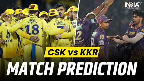 Ipl Csk Vs Kkr Today Match Prediction Who Will Win Match