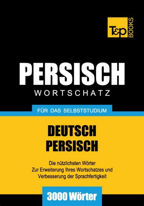 Wortschatz Deutsch Persisch für das Selbststudium 3000 Wörter