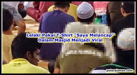 Malaysians Must Know The TRUTH Lelaki Pakai T Shirt Saya Melancap