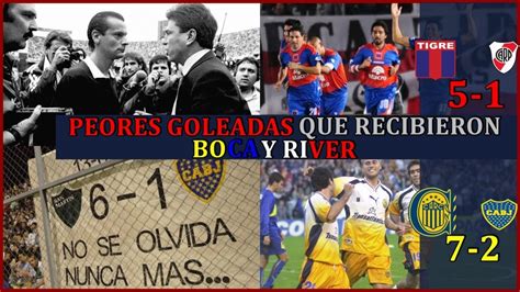 Peores Goleadas Que Recibieron Boca Y River Youtube