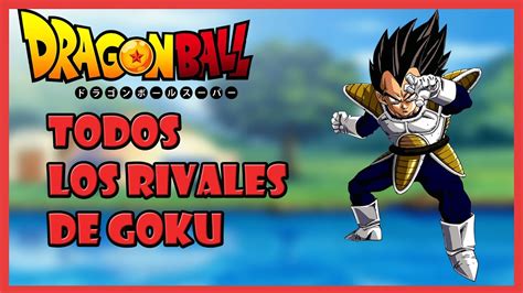 Dragon Ball Los Rivales De Goku Youtube