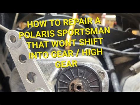 Polaris Sportsman Will Not Shift Into High Gear How To Fix