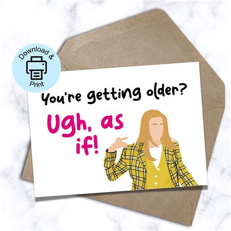 Clueless Birthday Card Youre Getting Older Ugh As If Etsy