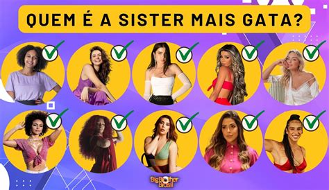 Enquete Bbb 22 Quem é A Sister Mais Gata Do Reality Fashion Bubbles