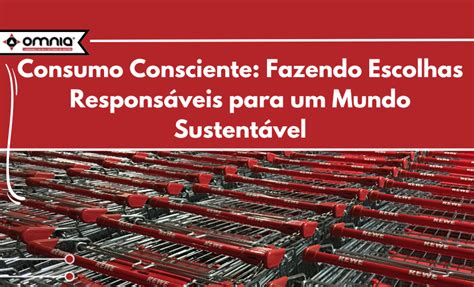 Consumo Consciente Fazendo Escolhas Respons Veis Para Um Mundo