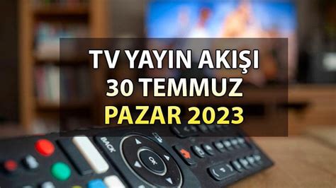 Tv Yay N Ak Bilgisi Temmuz Bug N Pazar Tvde Hangi