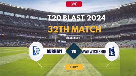 T20 Blast Live Live Warwickshire Vs Durham Live T20 Blast Live