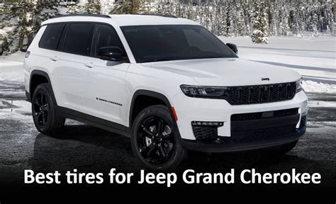 Revolutionizing Road Adventures: The Best Tires for Jeep Grand Cherokee - Top Tire Review