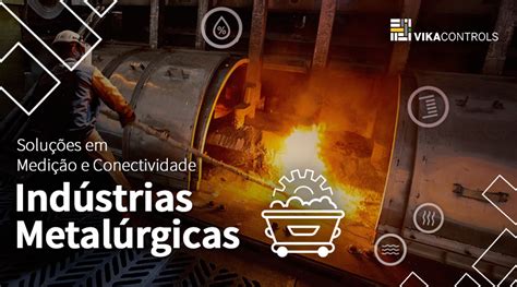 Indústria Metalúrgica conheça as melhores soluções em medição e