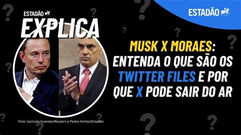 MUSK x MORAES Entenda o que são os TWITTER FILES e por que X pode sair